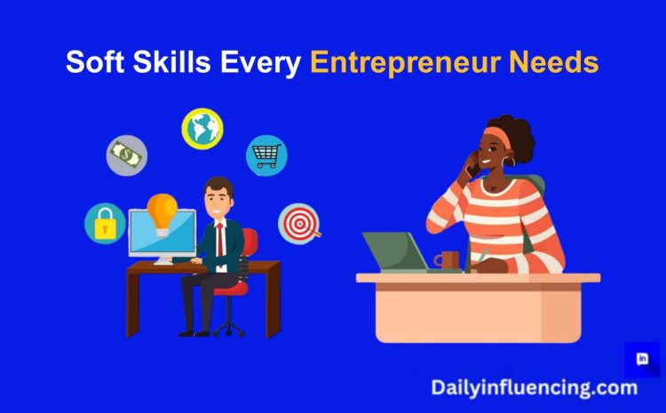  7 Vital Soft Skills For Entrepreneurial Success In 2025