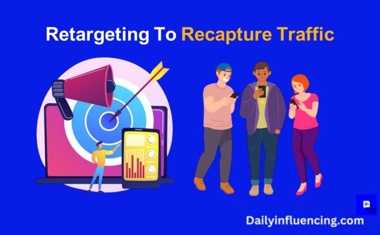  How to Use Retargeting Ads to Convert Lost Traffic