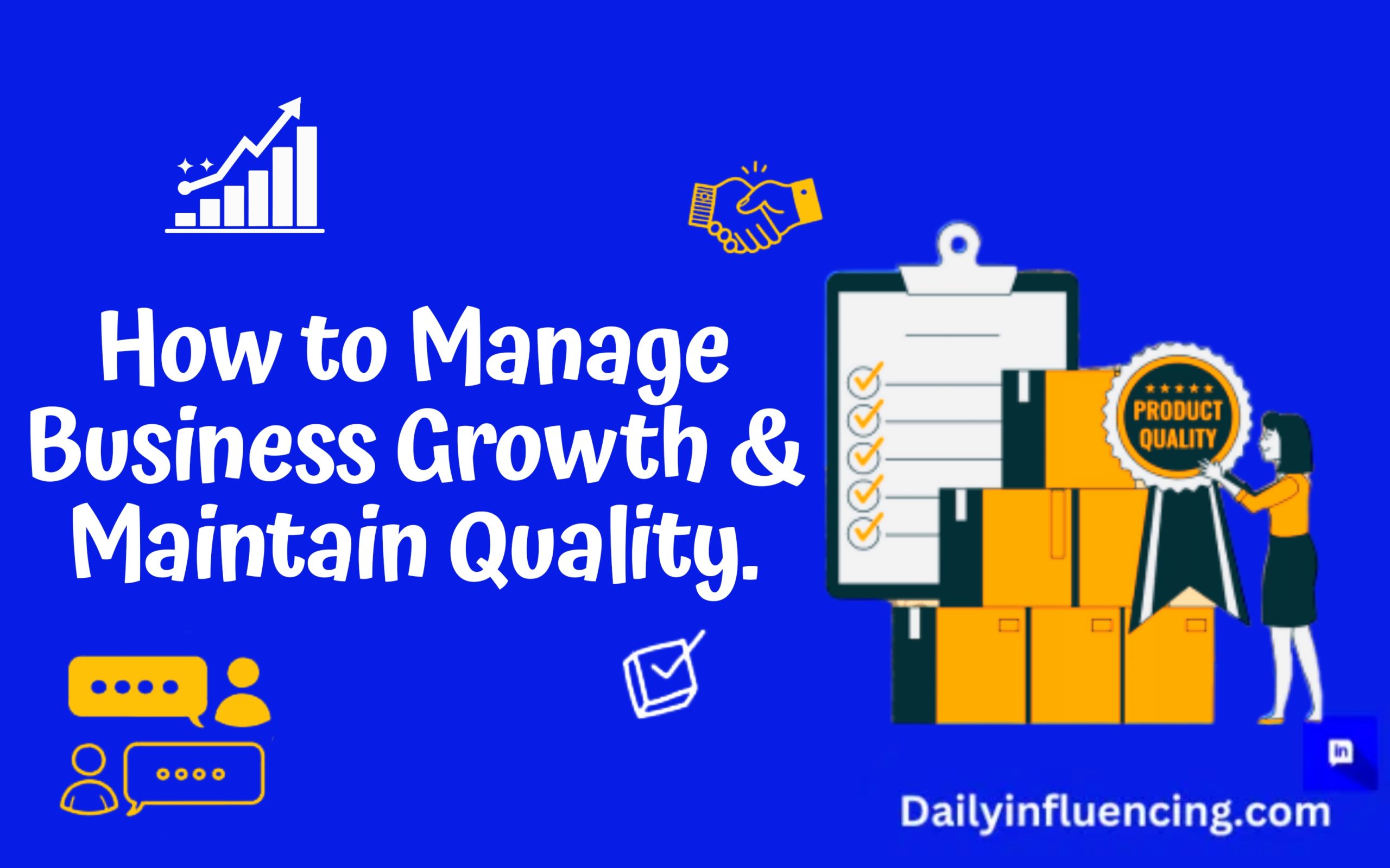Manage business growth and maintain quality