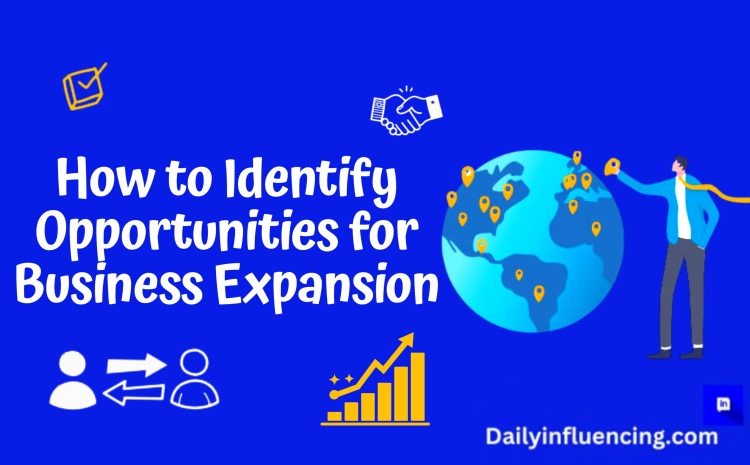  Ways To Identify Opportunities For Business Expansion