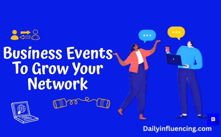  How To Attend Business Events And  Grow Your Network