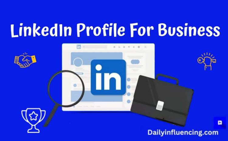  How To Make The Perfect LinkedIn Profile For Business