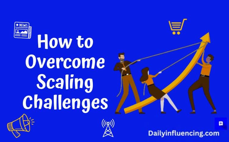  Managing Growth Pains: How to overcome Scaling Challenges