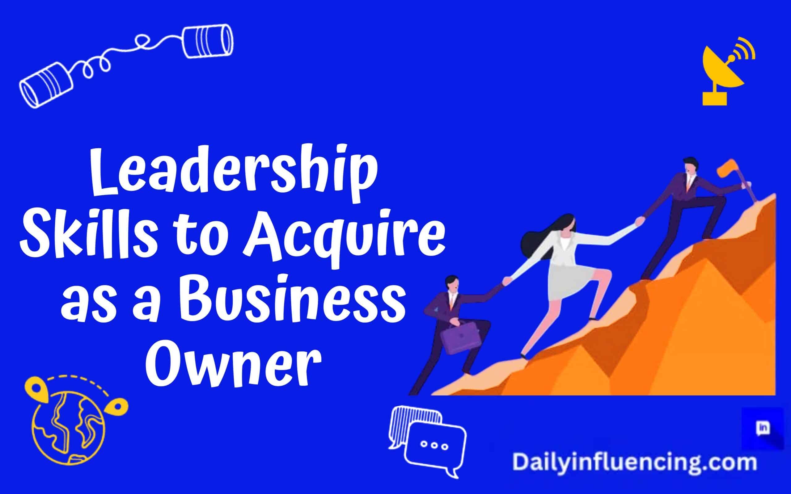 Leadership skills to acquire as a business owner