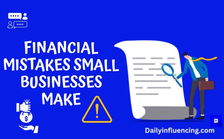  The Biggest Financial Mistakes Small Businesses Make