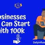 Businesses you can start with 100k
