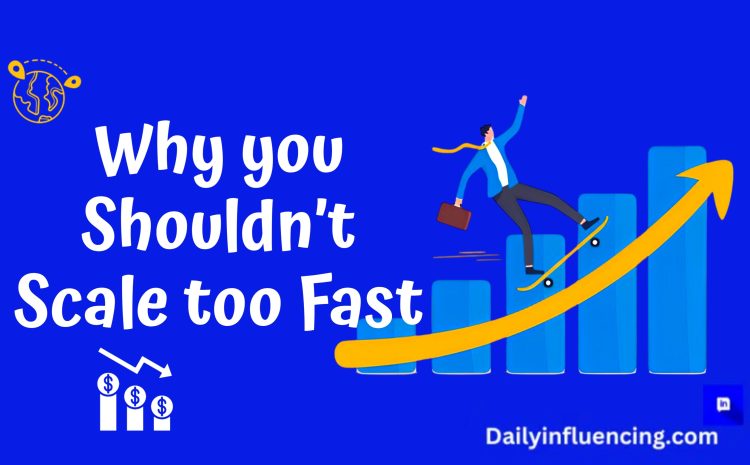  Why Scaling Too Fast Can Hurt Your Small Business